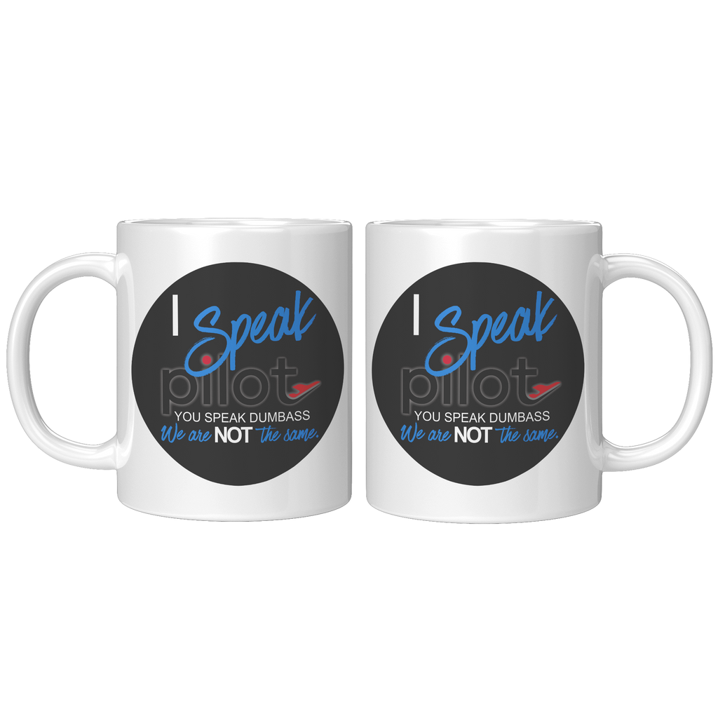 I_Speak_Pilot_-_You_Speak_Dumbass_Coffee_11oz_White_FrontBack_Mockup.png