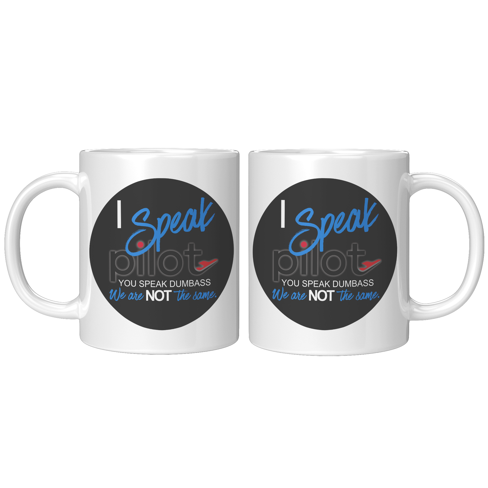 I_Speak_Pilot_-_You_Speak_Dumbass_Coffee_11oz_White_FrontBack_Mockup.png