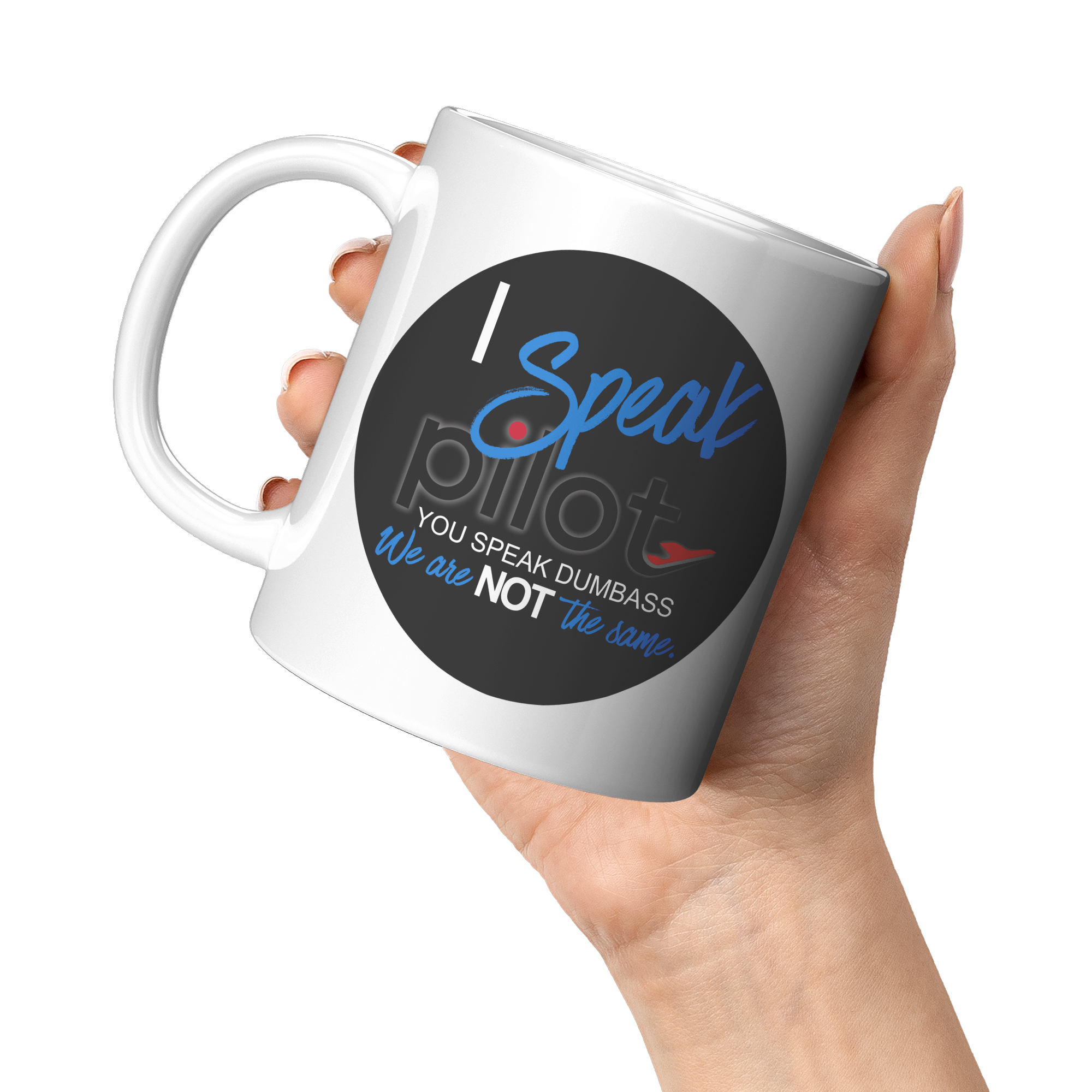 I_Speak_Pilot_-_You_Speak_Dumbass_Coffee_11oz_White_LH_Model_Mockup.png