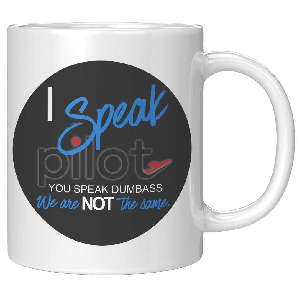 I_Speak_Pilot_-_You_Speak_Dumbass_Coffee_11oz_White_RH_Mockup.png