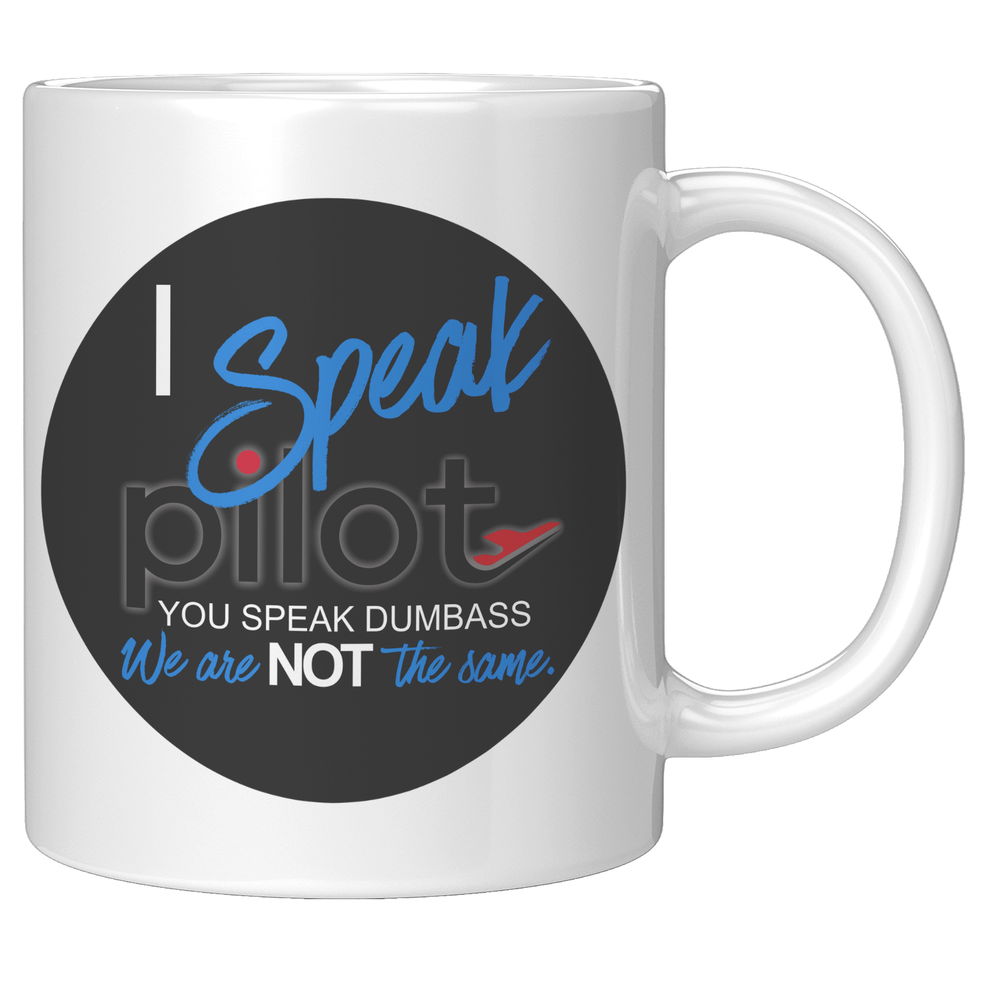 I_Speak_Pilot_-_You_Speak_Dumbass_Coffee_11oz_White_RH_Mockup.png