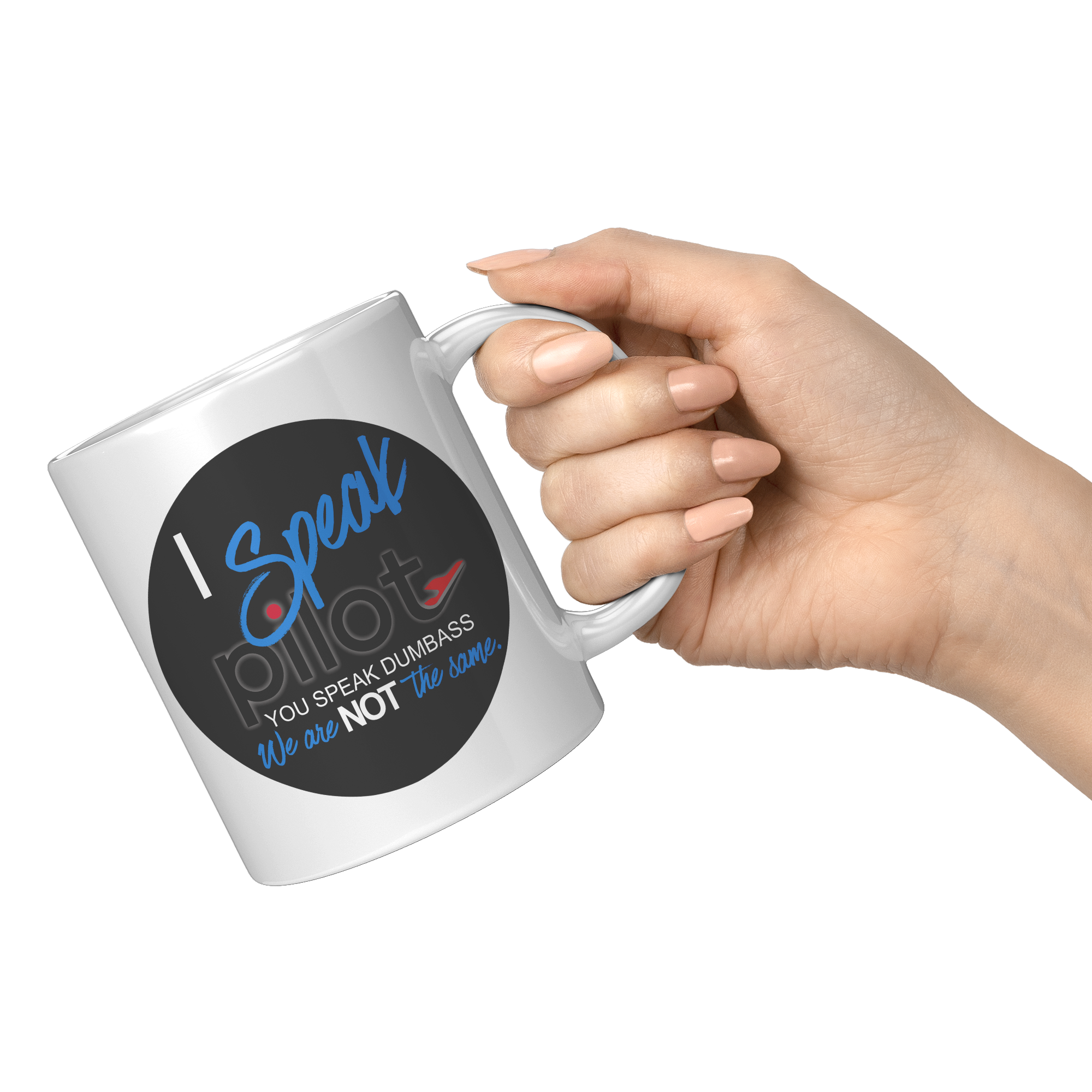 I_Speak_Pilot_-_You_Speak_Dumbass_Coffee_11oz_White_RH_Model_Mockup.png