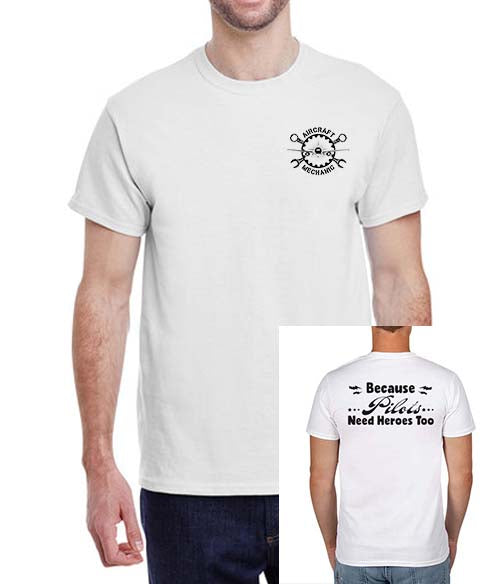 Aircraft Mechanic "Because Pilots Need Heros Too" T-shirt