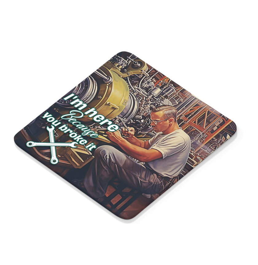 I'm Here Because You Broke It - Aircraft Mechanic - Square Sandstone Coaster