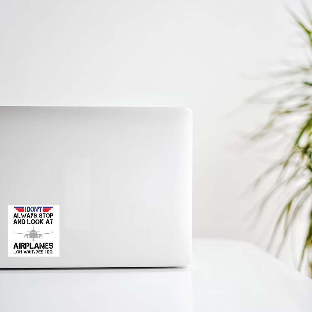 "I Don't Always Look At Airplanes...Oh Wait Yes I Do" Decal Stickers