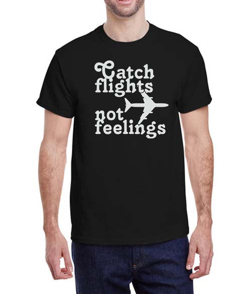 Catch Flights Not Feelings T-Shirt
