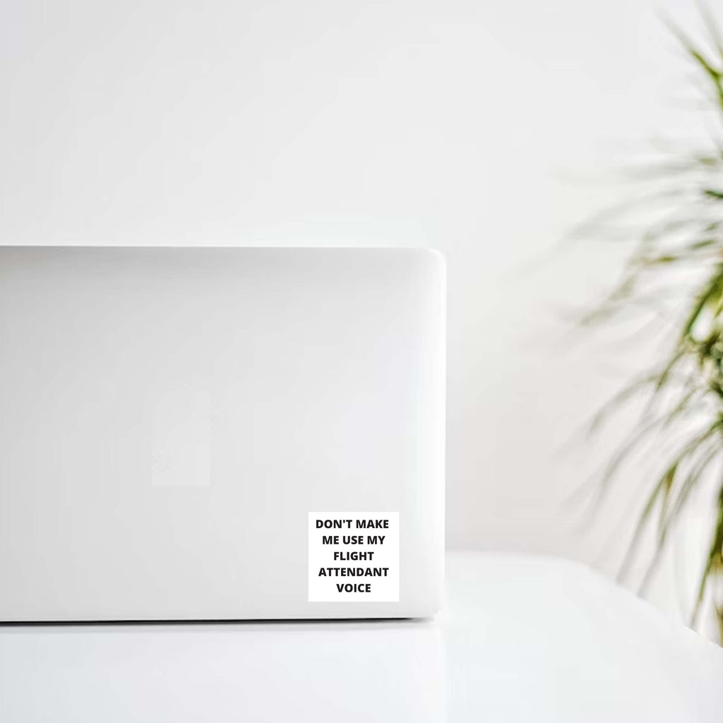 "Don't Make Me Use My Flight Attendant Voice" Decal Stickers