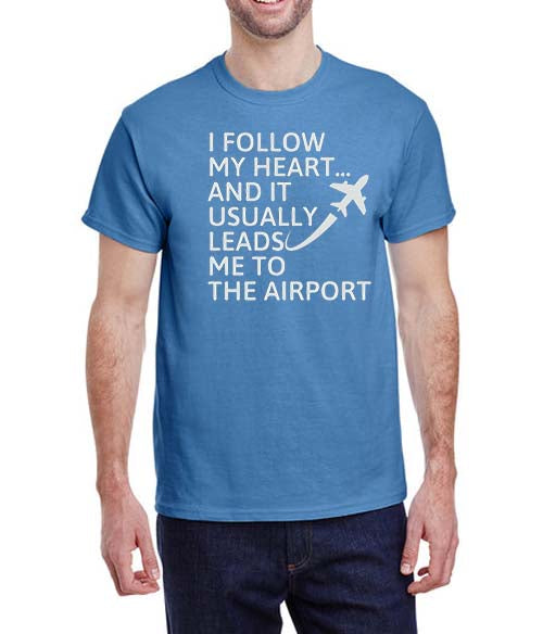 "I Follow My Heart And It Usually Leads Me To The Airport"  T-Shirt