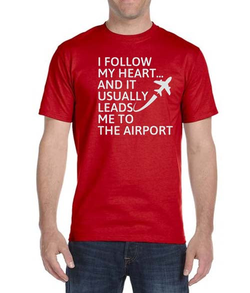 "I Follow My Heart And It Usually Leads Me To The Airport"  T-Shirt